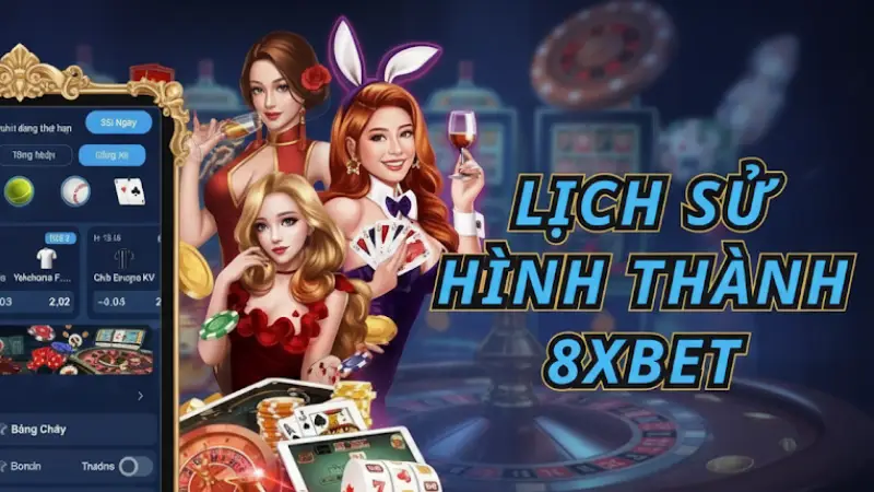 Khám Phá Lịch Sử Hình Thành Và Phát Triển 8xbet Lịch Sử Hình Thành và Phát Triển 8xbet