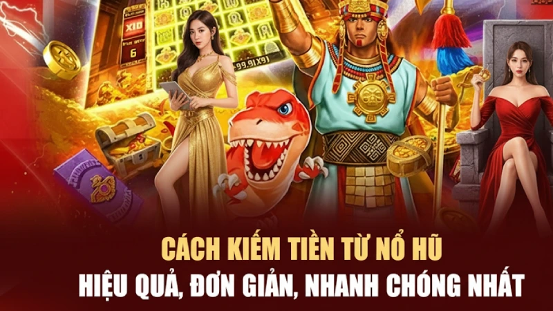 Cách Kiếm Tiền Từ Game Nổ Hũ Bằng Tư Duy Tài Chính Chuyên Nghiệp
