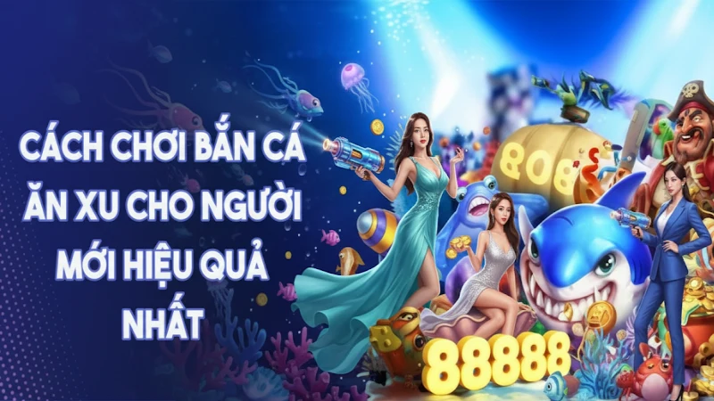 Hướng Dẫn Chơi Bắn Cá Cho Người Mới Từ A Đến Z